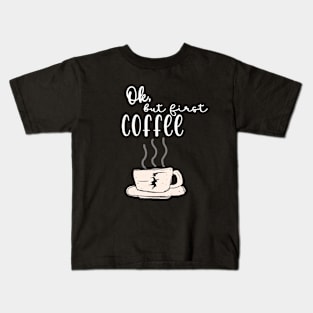 Ok, but first coffee Kids T-Shirt